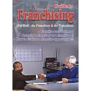 Xcess Inforstore's Guide to Franchising (For Both: the Franchisor & the Franchisee)